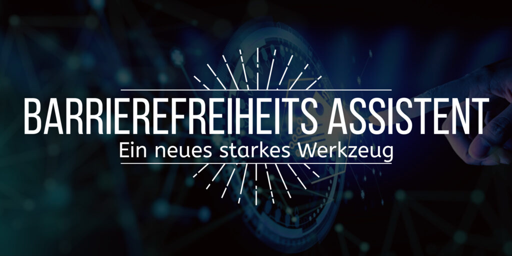 Bild mit dem vorgelagerten Text "Barrierefreiheits Assitent Ein neues Starkes Werkzeug" - Im Hintergrund ist eine Hand zu sehen die auf eine blau leuchtende digitale Oberfläche zeigt