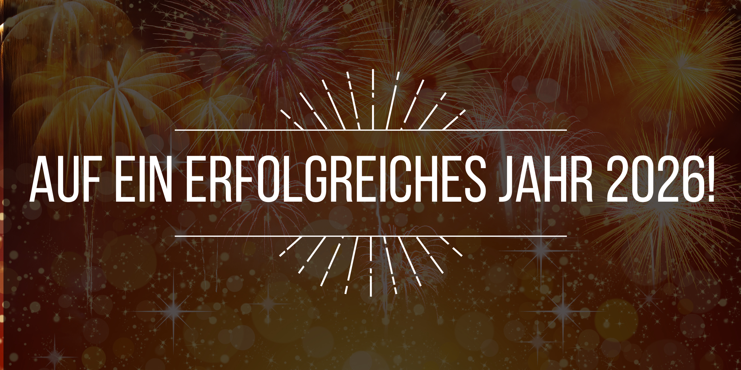 Bild mit dem vorgelagerten Text "Auf ein erfolgreiches Jahr 2026" - im Hintergrund ein strahlendes orangenes Feuerwerk.
