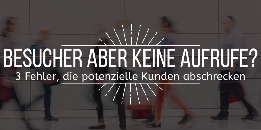 Bild mit dem vorgelagerten Text "Besucher aber keine Aufrufe? 3 Fehler die potentielle Kunden abschrecken" - Im Hintergrund sind vorbeilaufende Leute zu sehen