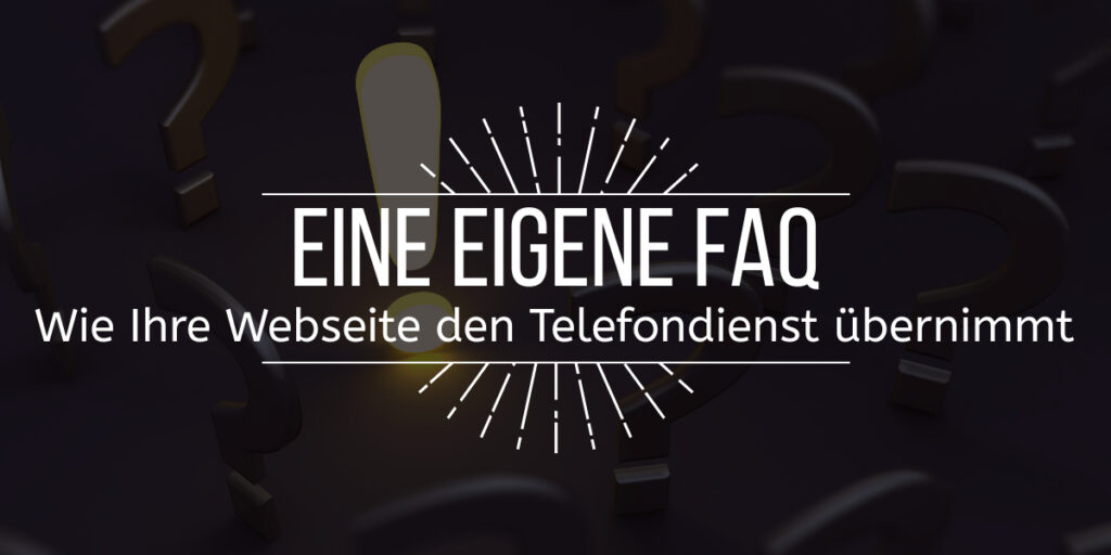 Bild mit dem vorgelagerten Text "Eine Eigene FAQ - Wie Ihre Webseite den Telefondienst übernimmt" - Im Hintergrundsind mehrere 3D Fragezeichen und ein 3D Ausrufezeichen zu sehen