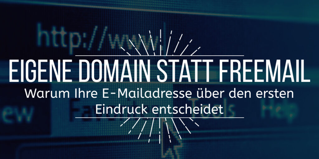 Bild mit dem vorgelagerten Text "Eigene Domain statt Freemail - wie Ihre Mailadresse über den ersten Eindruck entscheidet" - Im Hintergrund ist ein Browsertab mit der Eingabe "https://www." zu sehen